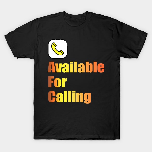 available for calling T-Shirt by Ria_Monte